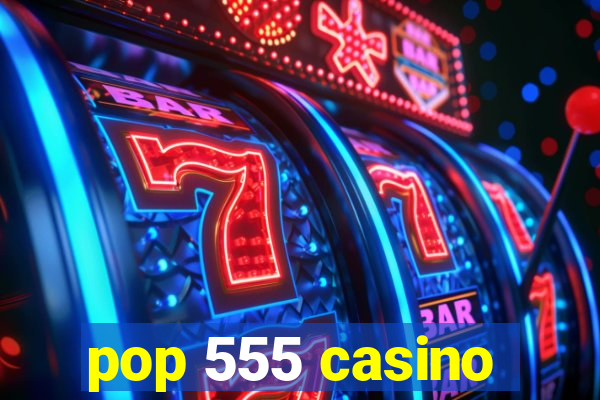 pop 555 casino